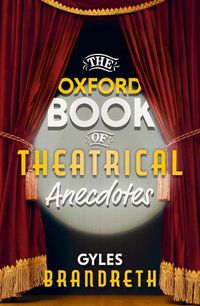 Cover image for The Oxford Book of Theatrical Anecdotes