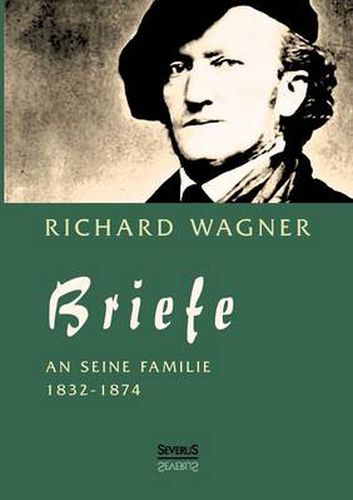 Richard Wagner: Briefe an seine Familie: Herausgegeben von Carl Friedrich Glasenapp