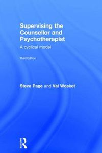 Cover image for Supervising the Counsellor and Psychotherapist: A cyclical model