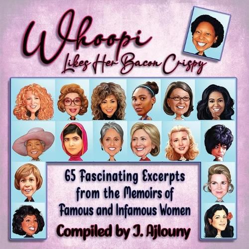 Cover image for Whoopi Likes Her Bacon Crispy: 65 Fascinating Excerpts from the Memoirs of Famous and Infamous Women