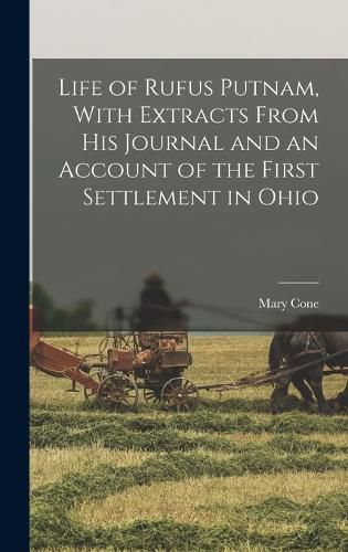 Cover image for Life of Rufus Putnam, With Extracts From his Journal and an Account of the First Settlement in Ohio
