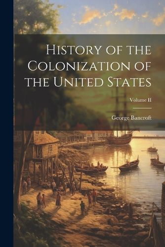 Cover image for History of the Colonization of the United States; Volume II