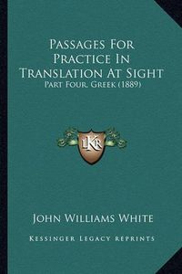 Cover image for Passages for Practice in Translation at Sight: Part Four, Greek (1889)