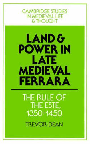 Cover image for Land and Power in Late Medieval Ferrara: The Rule of the Este, 1350-1450