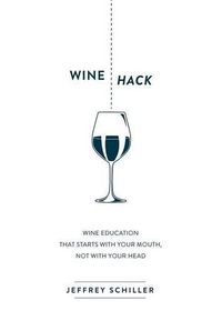 Cover image for Wine Hack: Wine Education that Starts with Your Mouth Not with Your Head