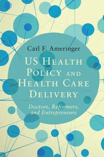 Cover image for US Health Policy and Health Care Delivery: Doctors, Reformers, and Entrepreneurs