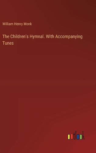 The Children's Hymnal. With Accompanying Tunes