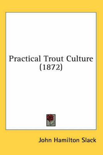 Cover image for Practical Trout Culture (1872)