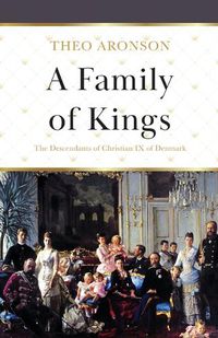 Cover image for A Family of Kings: The Descendants of Christian IX of Denmark