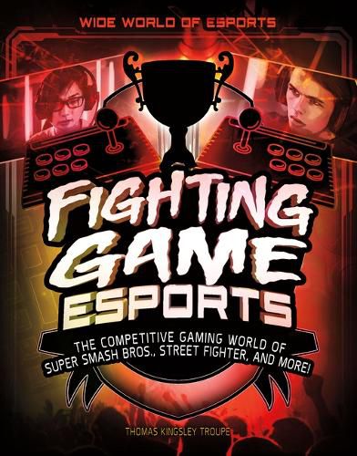 Cover image for Fighting Game Esports: The Competitive Gaming World of Super Smash Bros., Street Fighter, and More!