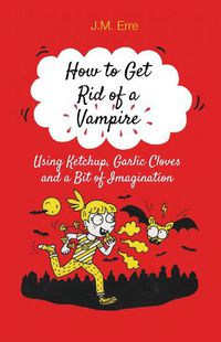 Cover image for How to Get Rid of a Vampire (Using Ketchup, Garlic Cloves and a Bit of Imagination)