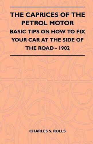 Cover image for The Caprices Of The Petrol Motor - Basic Tips On How To Fix Your Car At The Side Of The Road - 1902