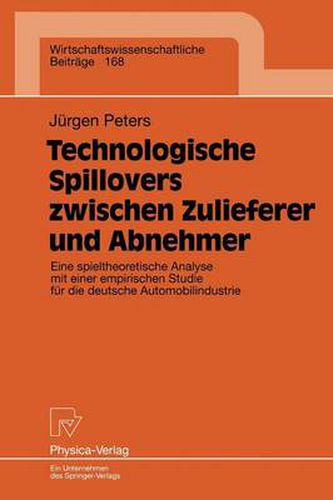 Cover image for Technologische Spillovers Zwischen Zulieferer Und Abnehmer: Eine Spieltheoretische Analyse Mit Einer Empirischen Studie Fur Die Deutsche Automobilindustrie