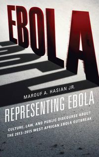 Cover image for Representing Ebola: Culture, Law, and Public Discourse about the 2013-2015 West African Ebola Outbreak