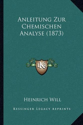 Cover image for Anleitung Zur Chemischen Analyse (1873)