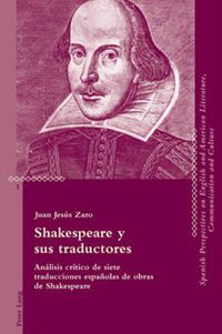 Cover image for Shakespeare y sus traductores; Analisis critico de siete traducciones espanolas de obras de Shakespeare