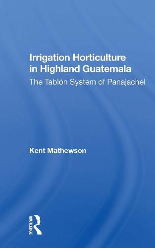 Cover image for Irrigation Horticulture in Highland Guatemala: The Tablon System of Panajachel