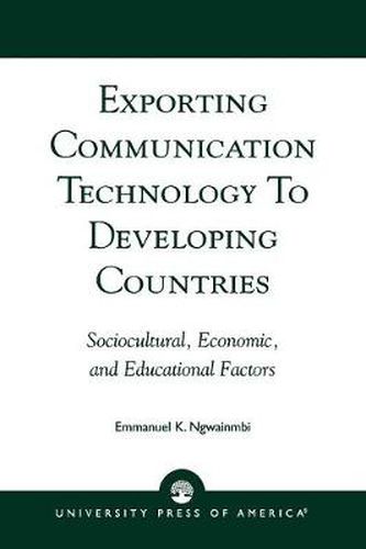 Cover image for Exporting Communication Technology to Developing Countries: Sociocultural, Economic, and Educational Factors