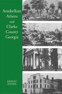 Cover image for Antebellum Athens and Clarke County, Georgia