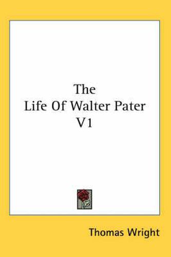 Cover image for The Life of Walter Pater V1