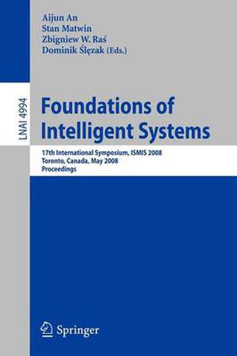 Cover image for Foundations of Intelligent Systems: 17th International Symposium, ISMIS 2008 Toronto, Canada, May 20-23, 2008 Proceedings