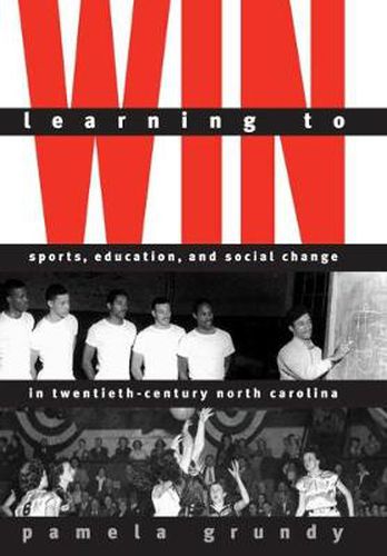 Cover image for Learning to Win: Sports, Education and Social Change in Twentieth-century North Carolina