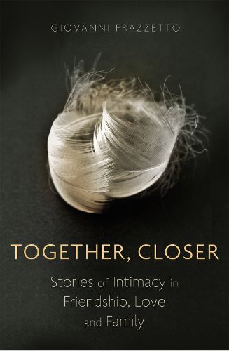 Cover image for Together, Closer: Stories of Intimacy in Friendship, Love, and Family