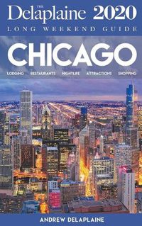 Cover image for Chicago - The Delaplaine 2020 Long Weekend Guide