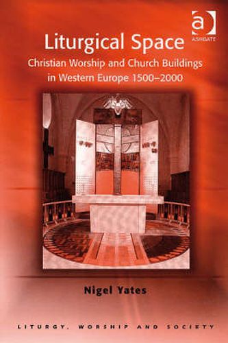 Liturgical Space: Christian Worship and Church Buildings in Western Europe 1500-2000