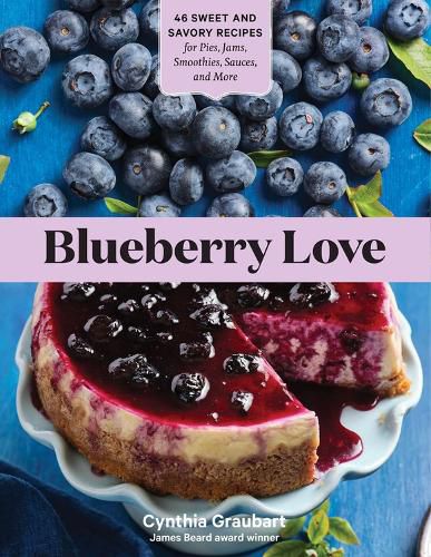 Cover image for Blueberry Love: 46 Sweet and Savory Recipes for Pies, Jams, Smoothies, Sauces and More