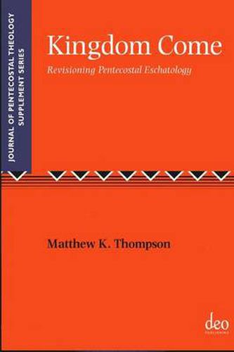 Cover image for Kingdom Come: Revisioning Pentecostal Eschatology