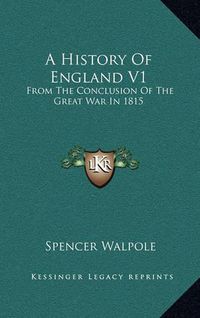 Cover image for A History of England V1: From the Conclusion of the Great War in 1815