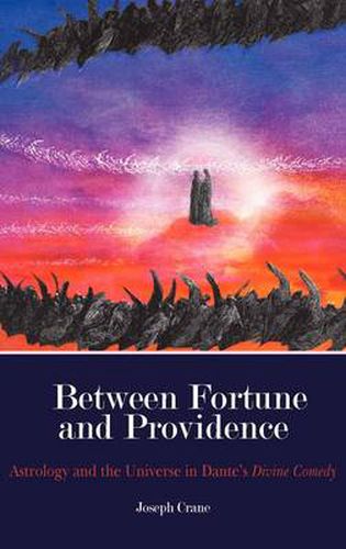 Cover image for Between Fortune and Providence: Astrology and the Universe in Dante's Divine Comedy