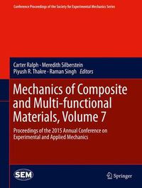 Cover image for Mechanics of Composite and Multi-functional Materials, Volume 7: Proceedings of the 2015 Annual Conference on Experimental and Applied Mechanics