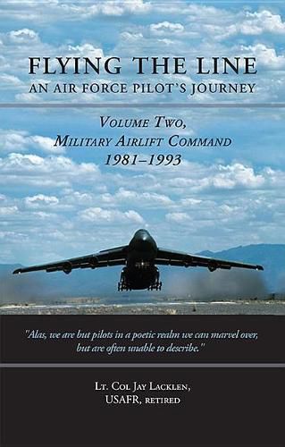 Cover image for Flying the Line, an Air Force Pilot's Journey: Volume Two, Military Airlift Command, 1981-1993