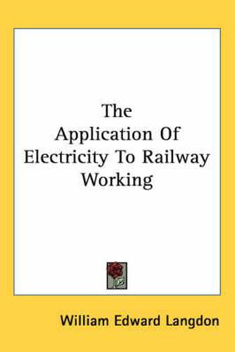 Cover image for The Application of Electricity to Railway Working