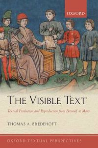 Cover image for The Visible Text: Textual Production and Reproduction from Beowulf to Maus