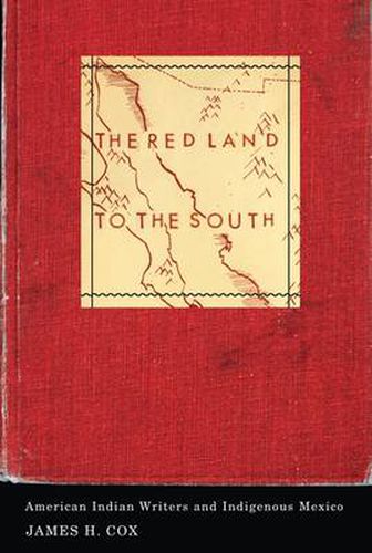 Cover image for The Red Land to the South: American Indian Writers and Indigenous Mexico