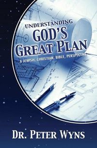 Cover image for Understanding God's Great Plan: A Jewish, Christian, Bible Perspective