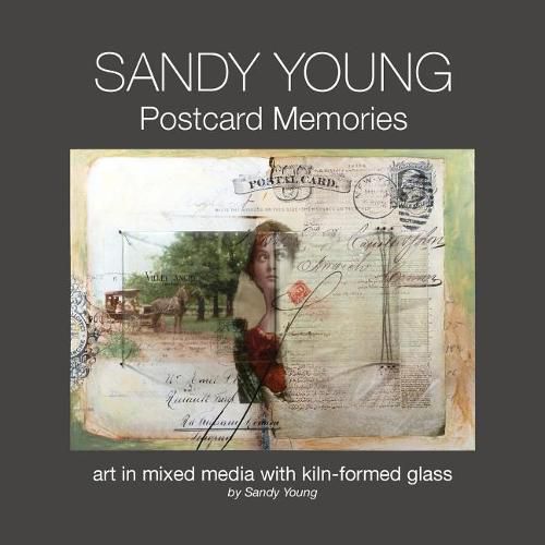 Cover image for Sandy Young: Postcard Memories: Art in Mixed Media with Kiln-Formed Glass