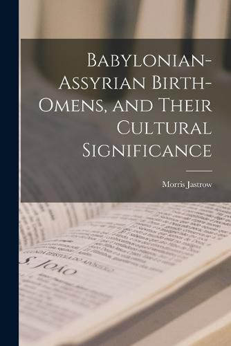 Cover image for Babylonian-Assyrian Birth-omens, and Their Cultural Significance