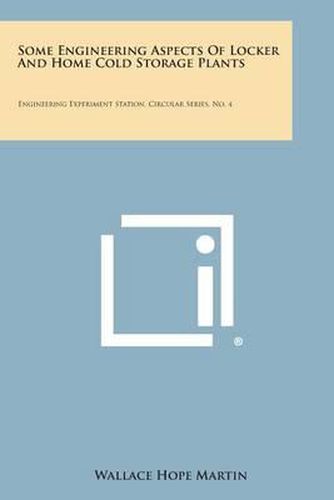 Some Engineering Aspects of Locker and Home Cold Storage Plants: Engineering Experiment Station, Circular Series, No. 4