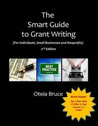 Cover image for The Smart Guide to Grant Writing, 2nd Edition: For Individuals, Small Businesses and Nonprofits