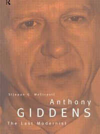 Cover image for Anthony Giddens: The Last Modernist