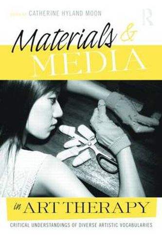 Cover image for Materials & Media in Art Therapy: Critical Understandings of Diverse Artistic Vocabularies