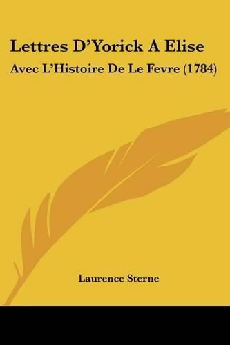 Cover image for Lettres D'Yorick a Elise: Avec L'Histoire de Le Fevre (1784)