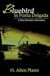 Cover image for Bluebird in Ponta Delgada: A Dan Sylvester Adventure