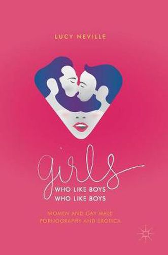 Cover image for Girls Who Like Boys Who Like Boys: Women and Gay Male Pornography and Erotica
