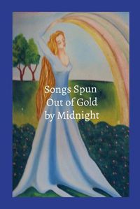 Cover image for Songs Spun out of Gold by Midnight