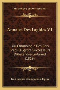 Cover image for Annales Des Lagides V1: Ou Chronologie Des Rois Grecs D'Egypte Successeurs D'Alexandre-Le-Grand (1819)